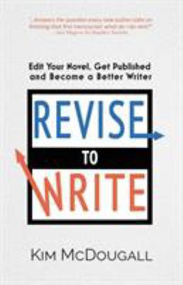 Revise to Write: Edit Your Novel, Get Published... 0998865168 Book Cover