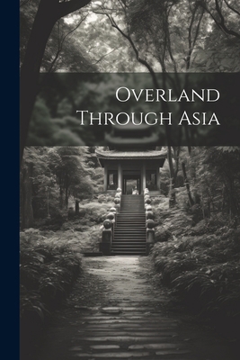 Overland Through Asia 1021247650 Book Cover