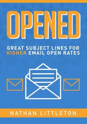 Opened: Great Subject Lines for Higher Email Op... 1326994786 Book Cover