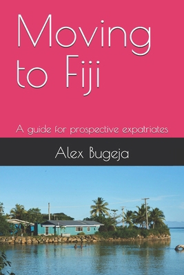 Moving to Fiji: A guide for prospective expatri... B0DPHF98WP Book Cover