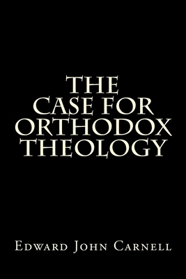 The Case For Orthodox Theology 1493725106 Book Cover