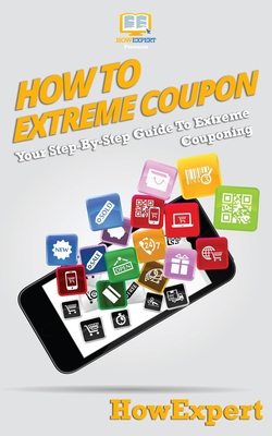 How To Extreme Coupon: Your Step-By-Step Guide ... 1950864308 Book Cover