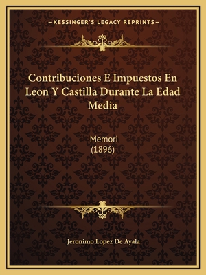 Contribuciones E Impuestos En Leon Y Castilla D... [Spanish] 116849415X Book Cover