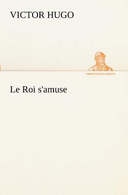 Le Roi s'amuse [French] 3849129403 Book Cover