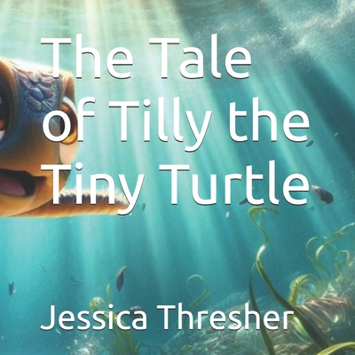 The Tale of Tilly the Tiny Turtle            Book Cover