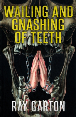 Wailing and Gnashing of Teeth 1637895925 Book Cover