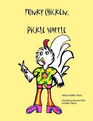 Funky Chicken, Pickle Waffle 1478379537 Book Cover