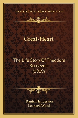 Great-Heart: The Life Story Of Theodore Rooseve... 1163975702 Book Cover