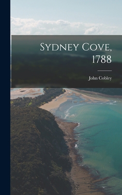 Sydney Cove, 1788 1013420926 Book Cover