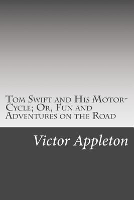 Tom Swift and His Motor-Cycle; Or, Fun and Adve... 1502440695 Book Cover