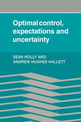 Optimal Control, Expectations and Uncertainty 0521126339 Book Cover