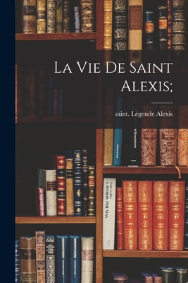 La vie de saint Alexis; [French] 1017209367 Book Cover