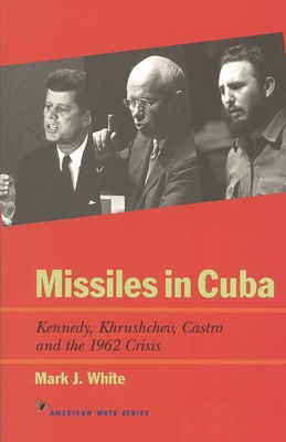 Missiles in Cuba: Kennedy, Khrushchev, Castro a... 1566631564 Book Cover