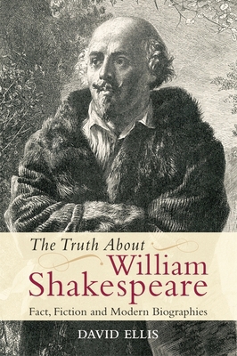 The Truth about William Shakespeare: Fact, Fict... 0748646671 Book Cover