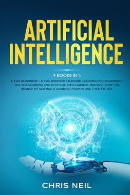 Artificial Intelligence: 4 books in 1: AI For B... 1801574588 Book Cover