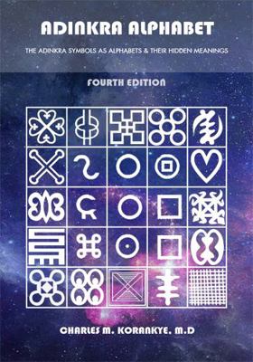 Paperback Adinkra Alphabet, Fourth Edition : The Adinkra Symbols As Alphabets & Their Hidden Meanings Book