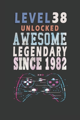 LEVEL 38 AWESOME LEGENDARY SINCE 1982: NEW IDEA GIFT BIRTHDAY EPIC LEGENDARY AWESOME SINCE.. FUNNY JOURNAL NOTEBOOK FOR GAMER LOVER BIRTHDAY GIFT FOR ... ANY GENERATION JOURNAL FOR DOING DAILY NOTES B083XQ1LQH Book Cover