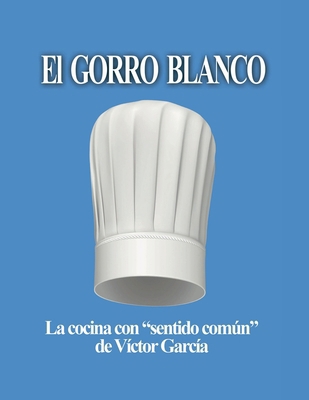 El Gorro Blanco: La cocina con "sentido común" [Spanish] 1365101908 Book Cover