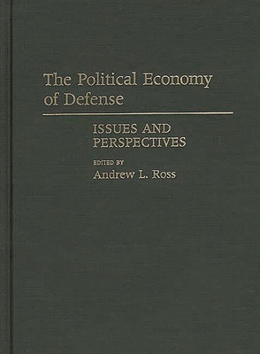 The Political Economy of Defense: Issues and Pe... 0313264627 Book Cover