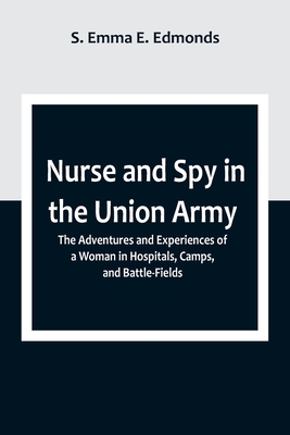 Nurse and Spy in the Union Army; The Adventures... 935709878X Book Cover