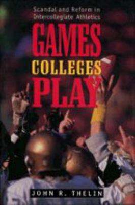 Games Colleges Play: Scandal and Reform in Inte... 0801855047 Book Cover