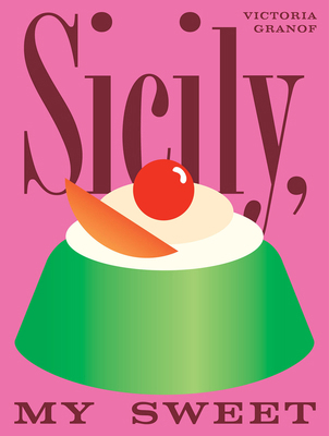 Sicily, My Sweet: Love Notes to an Island, with... 1958417491 Book Cover