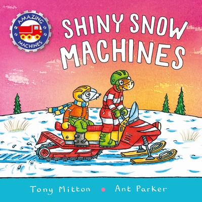 Amazing Machines: Shiny Snow Machines 0753478528 Book Cover