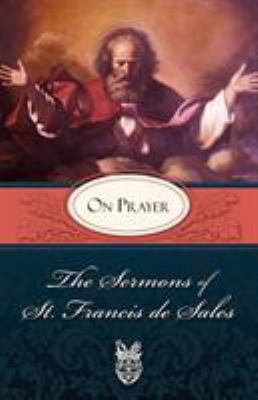 Sermons of St. Francis de Sales on Prayer: On P... 0895552582 Book Cover