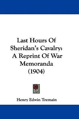 Last Hours Of Sheridan's Cavalry: A Reprint Of ... 1104111896 Book Cover