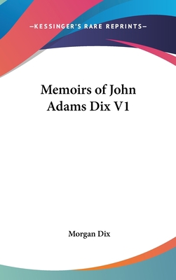 Memoirs of John Adams Dix V1 0548138478 Book Cover