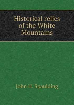 Historical relics of the White Mountains 5518724411 Book Cover
