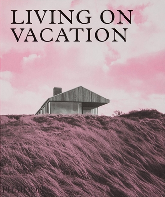 Living on Vacation: Contemporary Houses for Tra... 1838660402 Book Cover