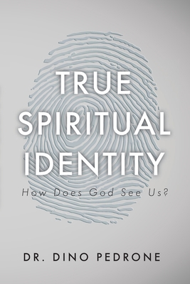 True Spiritual Identity: How Does God See Us? 163769704X Book Cover