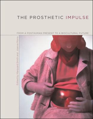 The Prosthetic Impulse: From a Posthuman Presen... 0262693615 Book Cover