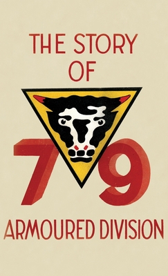 THE STORY OF THE 79th ARMOURED DIVISION: Octobe... 178331673X Book Cover