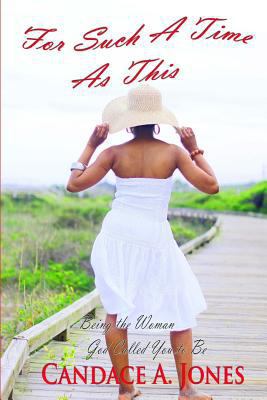 For Such A Time As This: Being the Woman God Ca... 1508770174 Book Cover