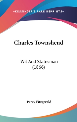 Charles Townshend: Wit And Statesman (1866) 1436590108 Book Cover