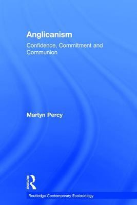 Anglicanism: Confidence, Commitment and Communion 1409470350 Book Cover