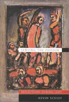 Sensing the Passion: Reflections During Lent 083580917X Book Cover