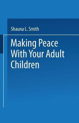 Making Peace With Your Adult Children: A Guide to Family Healing