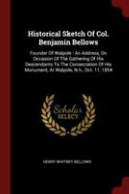 Historical Sketch of Col. Benjamin Bellows: Fou... 1376246376 Book Cover