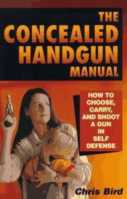 The Concealed Handgun Manual: How to Choose, Ca... 0965678431 Book Cover