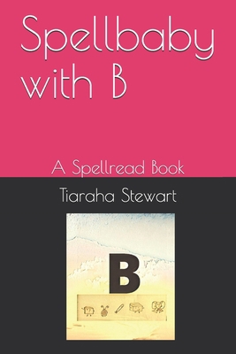 Spellbaby with B: A Spellread Book B087RGBTMC Book Cover