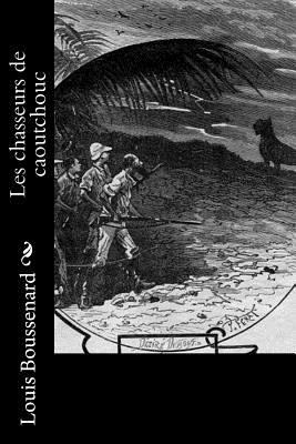 Les chasseurs de caoutchouc [French] 1530046505 Book Cover