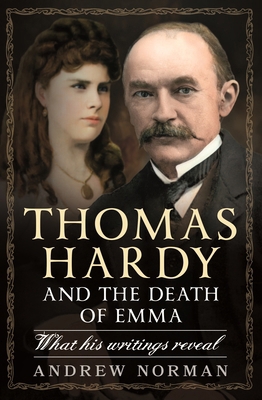 Thomas Hardy and the Death of Emma: What His Wr... 1399051172 Book Cover