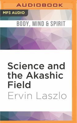 Science and the Akashic Field: An Integral Theo... 153187424X Book Cover