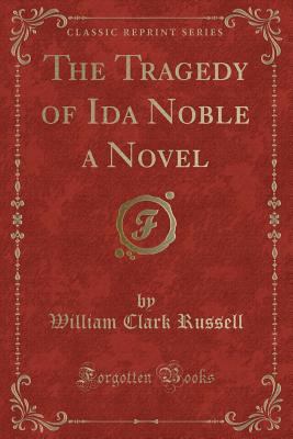 The Tragedy of Ida Noble a Novel (Classic Reprint) 1330346548 Book Cover