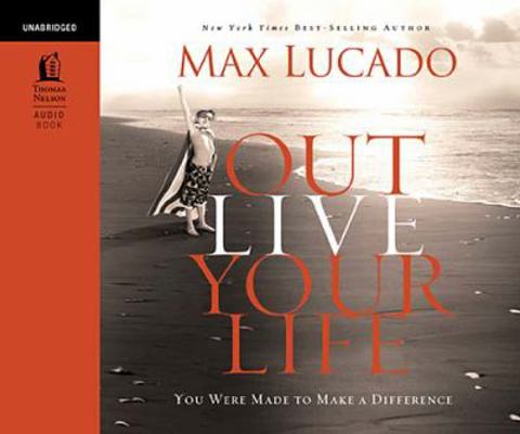 Outlive Your Life: You Were Made to Make a Diff... 0849946131 Book Cover