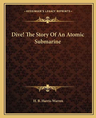 Dive! The Story Of An Atomic Submarine 1163807486 Book Cover