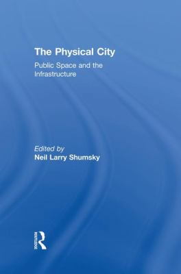 The Physical City: Public Space and the Infrast... 1138874051 Book Cover